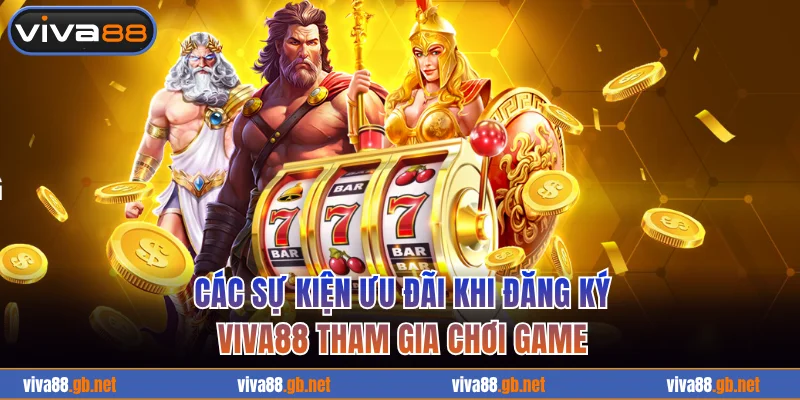 Các sự kiện ưu đãi khi đăng ký VIVA88