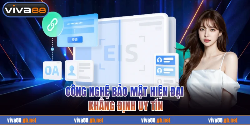 Công nghệ bảo mật hiện đại khẳng định uy tín