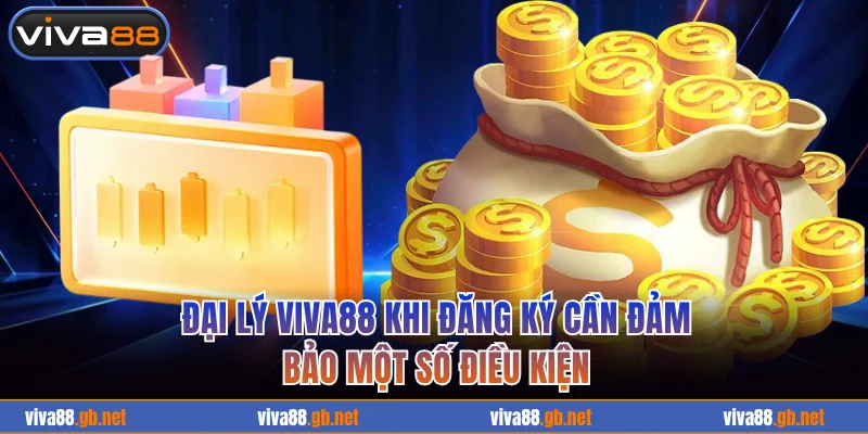 Đại lý VIVA88 khi đăng ký cần đảm bảo một số điều kiện