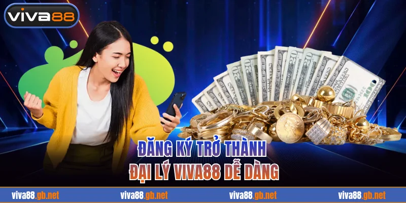 Đăng ký trở thành đại lý VIVA88 dễ dàng