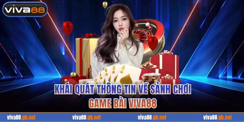 Khái quát thông tin về game bài VIVA88