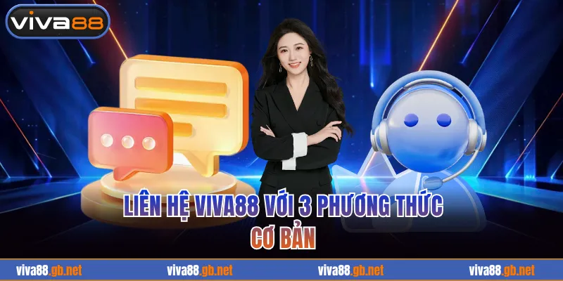 Liên hệ VIVA88 với 3 phương thức cơ bản