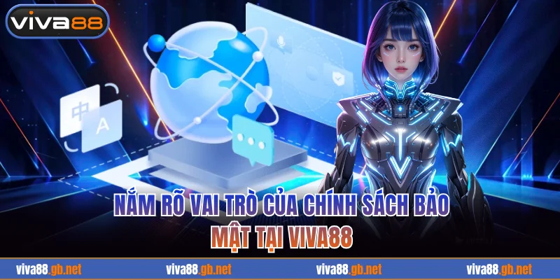 Nắm rõ vai trò của chính sách bảo mật tại VIVA88