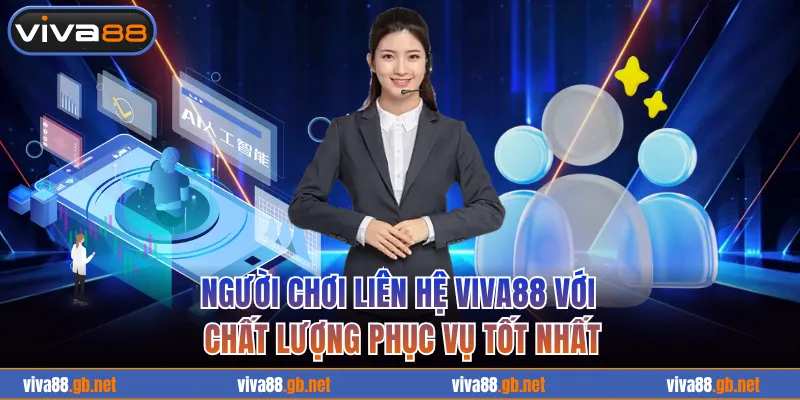 Người chơi liên hệ VIVA88 với chất lượng phục vụ tốt nhất