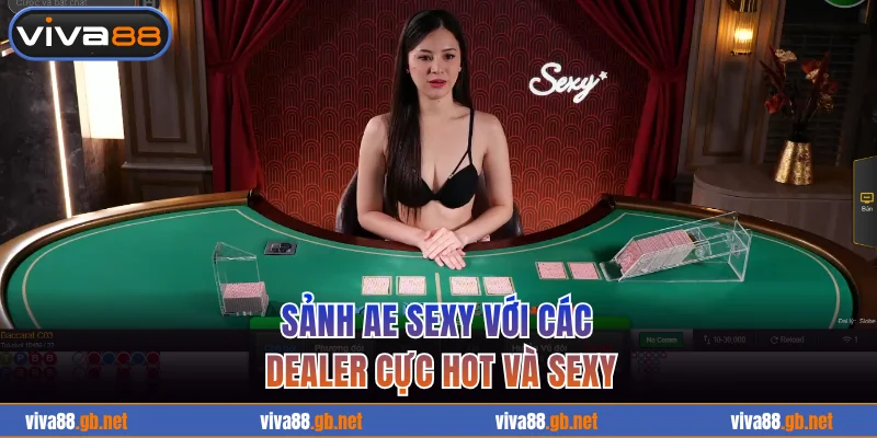 Sảnh AE Sexy với các dealer cực hot và sexy